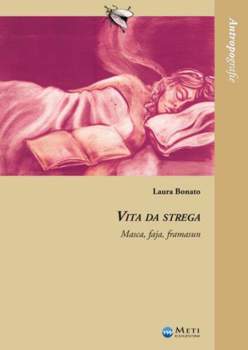 Vita da strega. Masca, faja, framasun - Laura Bonato - Libro Meti Edizioni 2015, Antropografie | Libraccio.it