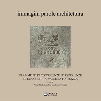 Immagini parole architettura. Frammenti di conoscenze ed esperienze della cultura walser a Formazza. Con carta dei sentieri ufficiali della Val Formazza  - Libro Meti Edizioni 2017 | Libraccio.it