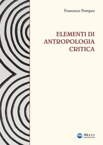 Elementi di antropologia critica. Ediz. ampliata - Francesco Pompeo - Libro Meti Edizioni 2018 | Libraccio.it