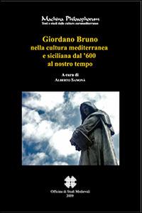 Giordano Bruno nella cultura mediterranea e siciliana dal '600 al nostro tempo  - Libro Officina di Studi Medievali 2009, Machina philosophorum | Libraccio.it