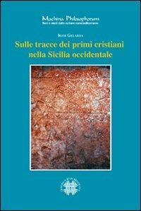 Sulle tracce dei primi cristiani nella Sicilia Occidentale - Igor Gelarda - Libro Officina di Studi Medievali 2010, Machina philosophorum | Libraccio.it