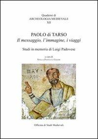 Paolo di Tarso. Il messaggio, l'immagine, i viaggi  - Libro Officina di Studi Medievali 2011, Quaderni di archeologia medievale | Libraccio.it
