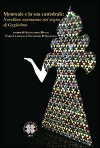 Monreale e la sua cattedrale. Novellare normanno nel segno di Guglielmo  - Libro Officina di Studi Medievali 2012 | Libraccio.it