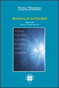 Retórica de la felicidad. Ediz. francese e spagnola  - Libro Officina di Studi Medievali 2012, Machina philosophorum | Libraccio.it