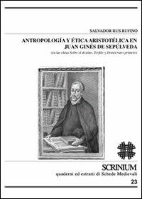 Antropologia y ética aristotélica en Juan Ginés de Sepúlveda (en las obras sobre el destino, Teófilo y Demócrates primero) - Salvador Rus Rufino - Libro Officina di Studi Medievali 2012, Scrinium | Libraccio.it