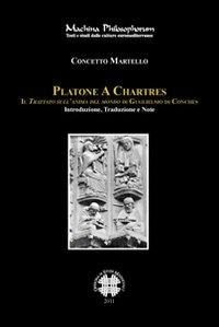 Platone e Chartres. Il trattato sull'anima del mondo di Guglielmo di Conches. Testo latino a fronte - Concetto Martello - Libro Officina di Studi Medievali 2012, Machina philosophorum | Libraccio.it