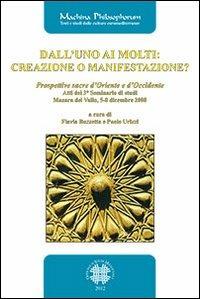 Dall'uno ai molti. Creazione o manifestazione? Prospettive sacre d'Oriente e d'Occidente. Atti del 3° seminario di studi (Mazara del Vallo, 5-7 dicembre 2008)  - Libro Officina di Studi Medievali 2013, Machina philosophorum | Libraccio.it