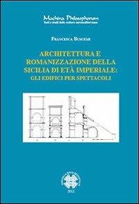 Architettura e romanizzazione della Sicilia di età imperiale. Gli edifici per spettacoli - Francesca Buscemi - Libro Officina di Studi Medievali 2012, Machina philosophorum | Libraccio.it