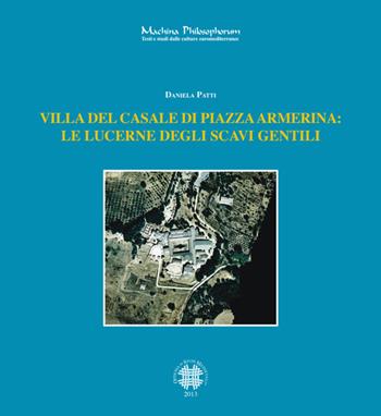 Villa del casale di Piazza Armerina. La lucerne degli scavi gentili - Daniela Patti - Libro Officina di Studi Medievali 2013, Machina philosophorum | Libraccio.it