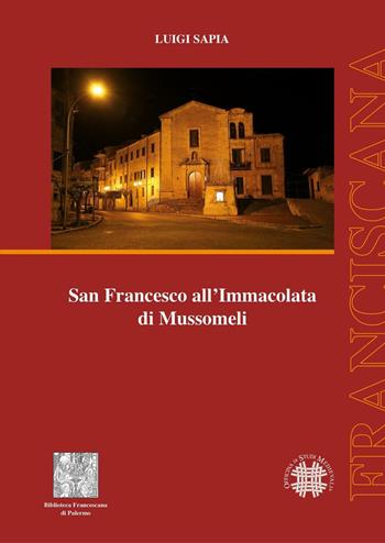 San Francesco all'Immacolata di Mussomeli - Luigi Sapia - Libro Officina di Studi Medievali 2016, Franciscana | Libraccio.it