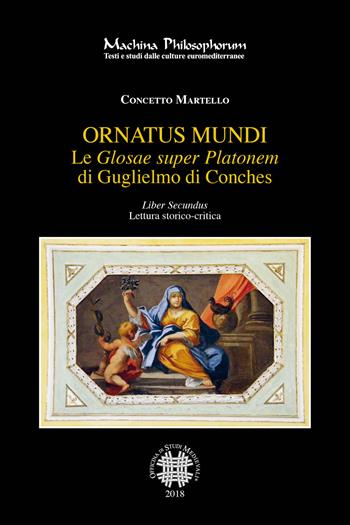 Le «Glosae super Platonem» di Guglielmo di Conches. Vol. 2: Ornatus mundi. - Concetto Martello - Libro Officina di Studi Medievali 2018, Machina philosophorum | Libraccio.it