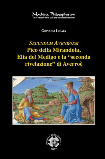 Secundum Avenroem Pico della Mirandola, Elia del Medigo e la «seconda rivelazione» di Averroè - Giovanni Licata - Libro Officina di Studi Medievali 2022, Machina philosophorum | Libraccio.it