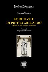 Le due vite di Pietro Abelardo. Appunti per una biografia intellettuale. Vol. 1: Peripateticus Palatinus.