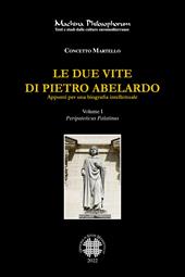 Le due vite di Pietro Abelardo. Appunti per una biografia intellettuale. Vol. 1: Peripateticus Palatinus.