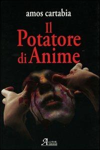 Il potatore di anime - Amos Cartabia - Libro A.CAR. 2009, Brividi & Emozioni | Libraccio.it
