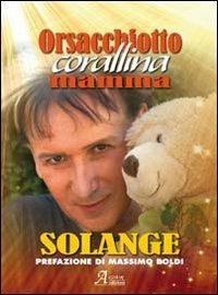 Orsacchiotto Corallina mamma Solange - Paolo Bucinelli - Libro A.CAR. 2009 | Libraccio.it