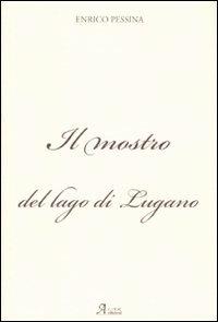 Il mostro del lago di Lugano - Enrico Pessina - Libro A.CAR. 2010, Brividi & Emozioni | Libraccio.it