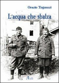 L' acqua che sbalza - Orazio Tognozzi - Libro A.CAR. 2012, History Biographic Book | Libraccio.it