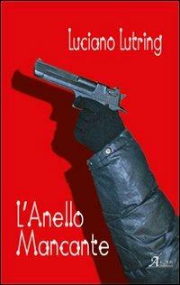 L' anello mancante - Luciano Lutring - Libro A.CAR. 2011, Brividi & Emozioni | Libraccio.it