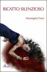 Ricatto silenzioso - Mariangela Ciceri - Libro A.CAR. 2010 | Libraccio.it