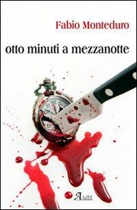 8 minuti a mezzanotte - Fabio Monteduro - Libro A.CAR. 2011 | Libraccio.it