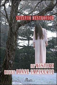 Il mistero delle donne impiccate - Stelvio Mestrovich - Libro A.CAR. 2012, Brividi & Emozioni | Libraccio.it