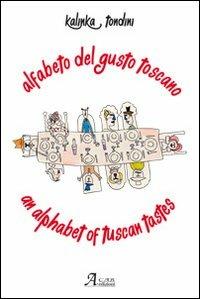 Alfabeto del gusto toscano. Ediz. italiana e inglese - Kalinka Tondini - Libro A.CAR. 2012, Cultural book | Libraccio.it