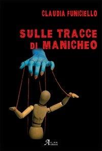 Manicheo - Claudia Funiciello - Libro A.CAR. 2012, Brividi & Emozioni | Libraccio.it