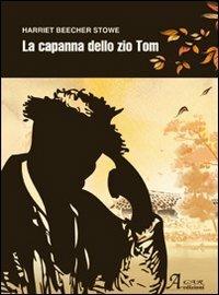 La capanna dello zio Tom - Harriet B. Stowe - Libro A.CAR. 2014, Introvabili | Libraccio.it