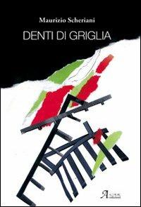 Denti di griglia - Maurizio Scheriani - Libro A.CAR. 2013, Poesie | Libraccio.it