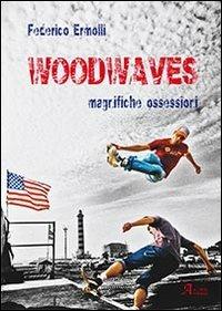 Woodwaves. Magnifiche ossessioni - Federico Ermolli - Libro A.CAR. 2013, History Biographic Book | Libraccio.it