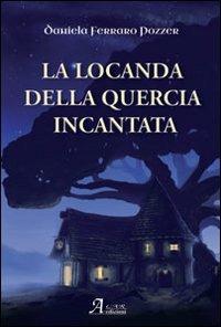 La locanda della quercia incantata - Daniela Ferraro Pozzer - Libro A.CAR. 2013, Fantasy book | Libraccio.it