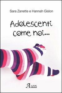 Adolescenti come noi... - Sara Zanette, Hannah Gislon - Libro A.CAR. 2014, Brividi & Emozioni | Libraccio.it