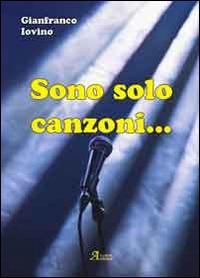 Sono solo canzoni - Gianfranco Iovino - Libro A.CAR. 2014, Brividi & Emozioni | Libraccio.it
