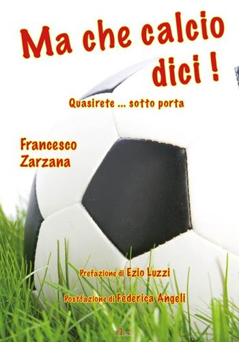 Ma che calcio dici - Francesco Zarzana - Libro A.CAR. 2014, Cultural book | Libraccio.it