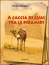A caccia di guai tra le piramidi - Serena Marchese - Libro A.CAR. 2014 | Libraccio.it