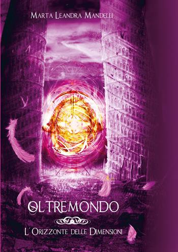 L'orizzonte delle dimensioni. Oltremondo. Vol. 2 - Marta Leandra Mandelli - Libro A.CAR. 2015, Fantasy book | Libraccio.it