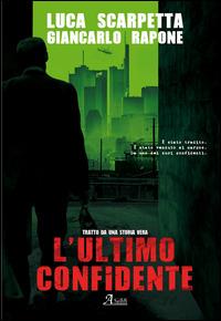 L' ultimo confidente - Luca Scarpetta, Giancarlo Rapone - Libro A.CAR. 2015, Brividi & Emozioni | Libraccio.it