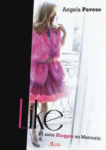 Like. Ci sono blogger su Mercurio - Angela Pavese - Libro A.CAR. 2016, Cultural book | Libraccio.it