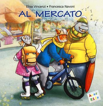 Al mercato. Ediz. a colori - Elisa Vincenzi, Francesca Navoni - Libro A.CAR. 2016, Acar kids | Libraccio.it