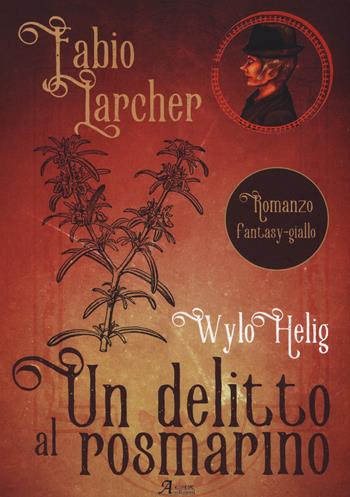 Un delitto al rosmarino. Wylo Helig. Vol. 1 - Fabio Larcher - Libro A.CAR. 2017, Fantasy book | Libraccio.it
