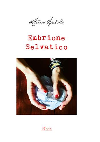 Embrione selvatico - Alessia Natillo - Libro A.CAR. 2017 | Libraccio.it