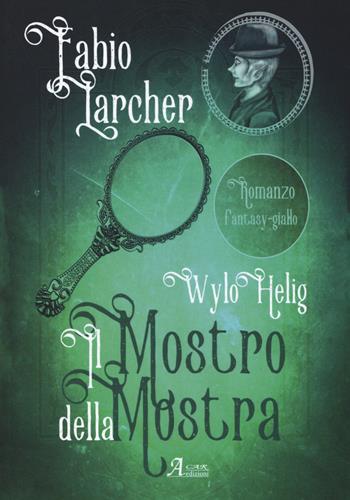 Il mostro della mostra. Wylo Helig. Vol. 2 - Fabio Larcher - Libro A.CAR. 2017, Fantasy book | Libraccio.it