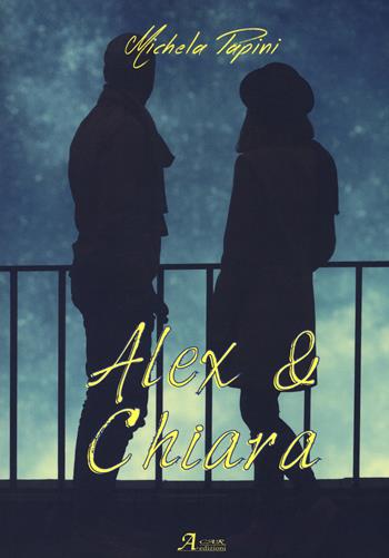 Alex & Chiara - Michela Papini - Libro A.CAR. 2017, Brividi & Emozioni | Libraccio.it