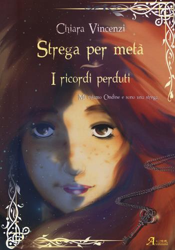I ricordi perduti. Strega per metà - Chiara Vincenzi - Libro A.CAR. 2017, Fantasy book | Libraccio.it