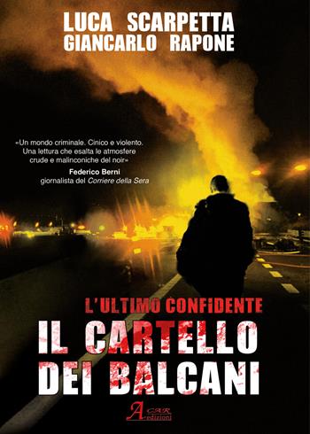 Il cartello dei Balcani. L'ultimo confidente - Luca Scarpetta, Giancarlo Rapone - Libro A.CAR. 2017, Brividi & Emozioni | Libraccio.it