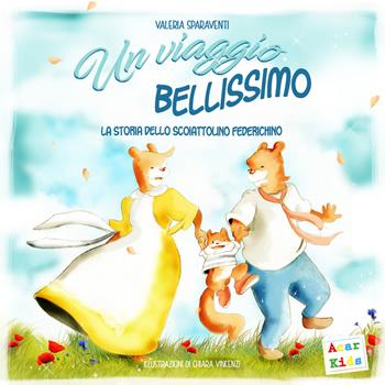 Un viaggio bellissimo. La storia dello scoiattolino Federichino. Ediz. a colori - Valeria Sparaventi - Libro A.CAR. 2018, Acar kids | Libraccio.it