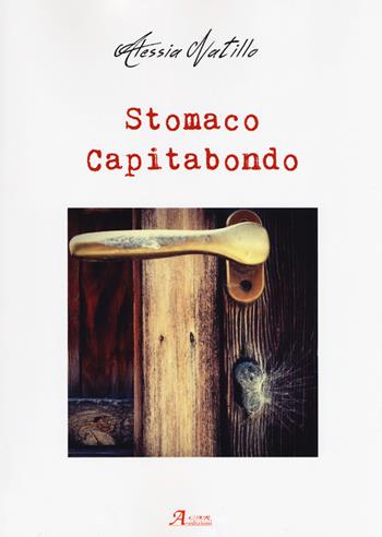 Stomaco capitabondo - Alessia Natillo - Libro A.CAR. 2018, Poesie | Libraccio.it