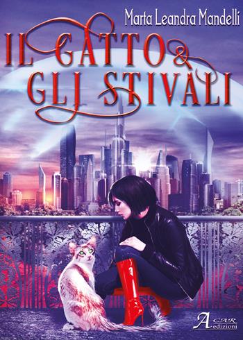 Il gatto & gli stivali - Marta Leandra Mandelli - Libro A.CAR. 2018, Fantasy book | Libraccio.it