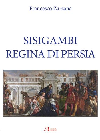 Sisigambi regina di Persia - Francesco Zarzana - Libro A.CAR. 2018, History Biographic Book | Libraccio.it